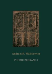 zielona okładka z ryciną drzwi i napisem andrzej k. waśkiewicz, poezje zebrane