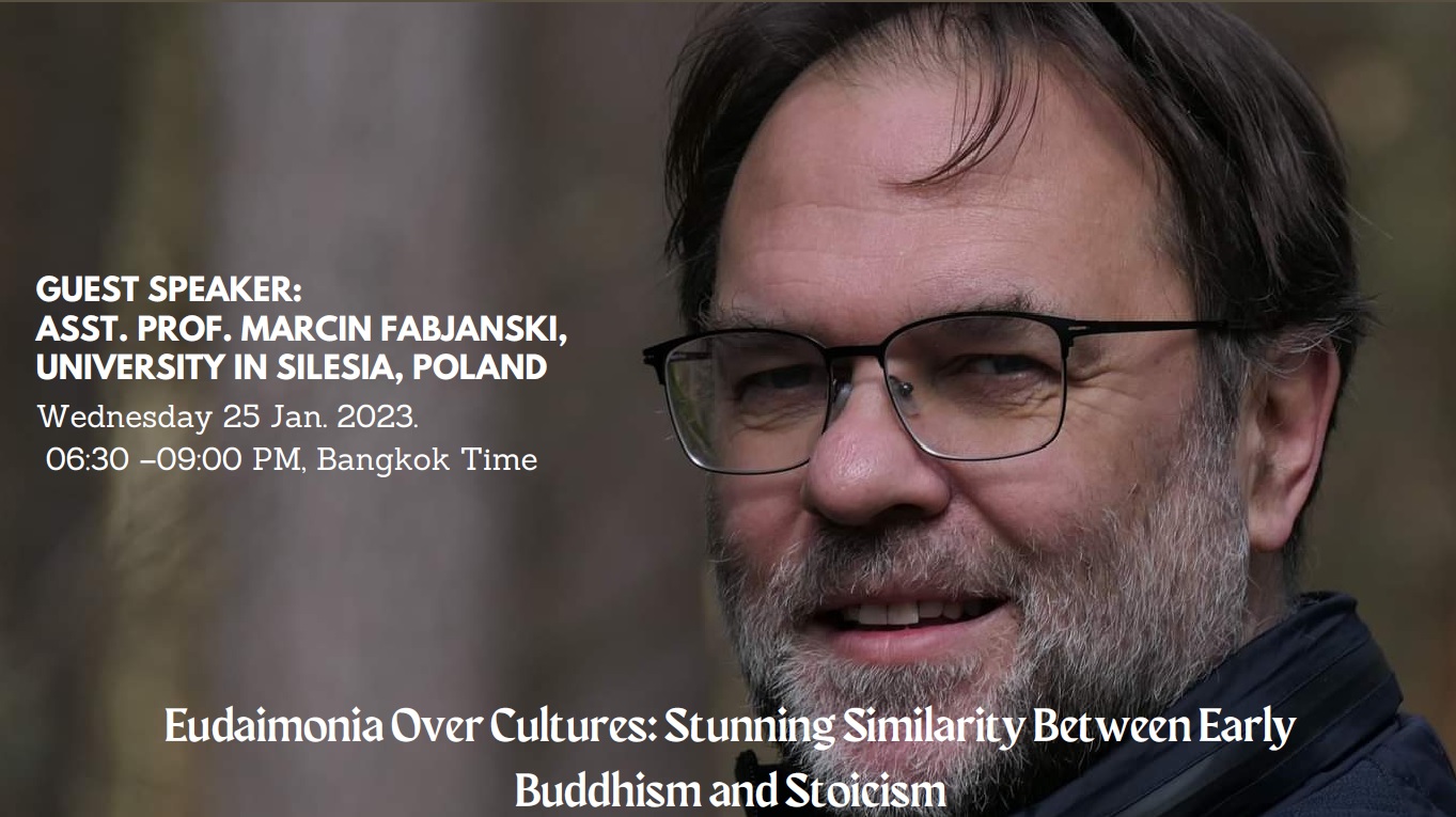 zdjęcie dr Marcina Fabjańskieg, napisy: GUEST SPEAKER: ASST. PROF. MARCIN FABJANSKI, UNIVERSITY IN SILESIA, POLAND Wednesday 25 Jan. 2023. 06:30 –09:00 PM, Bangkok Time Eudaimonia Over Cultures: Stunning Similarity Between Early Buddhism and Stoicism