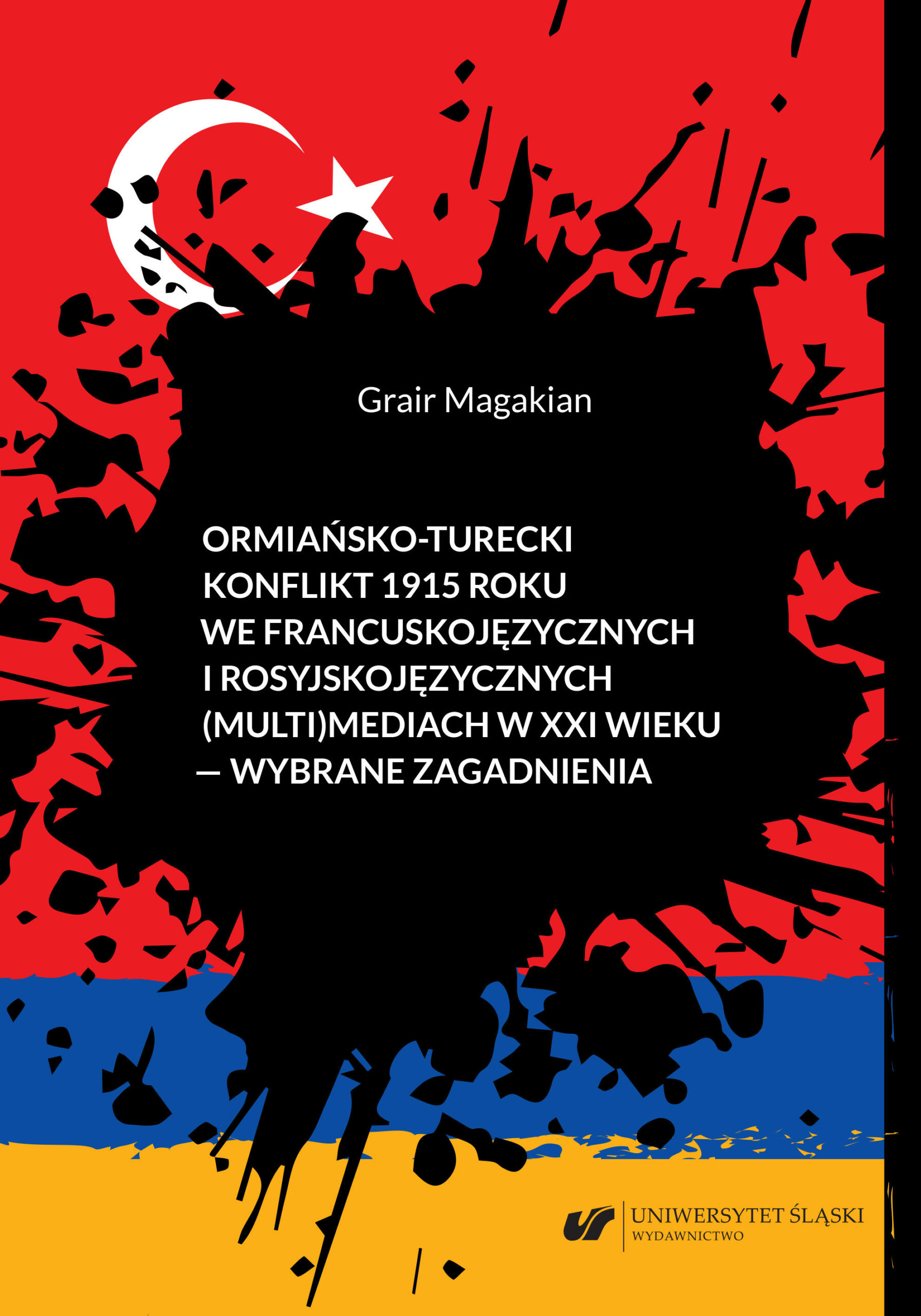 Ormiańsko-turecki konflikt 1915 roku we francuskojęzycznych i rosyjskojęzycznych (multi)mediach w XXI wieku – wybrane zagadnienia - okładka