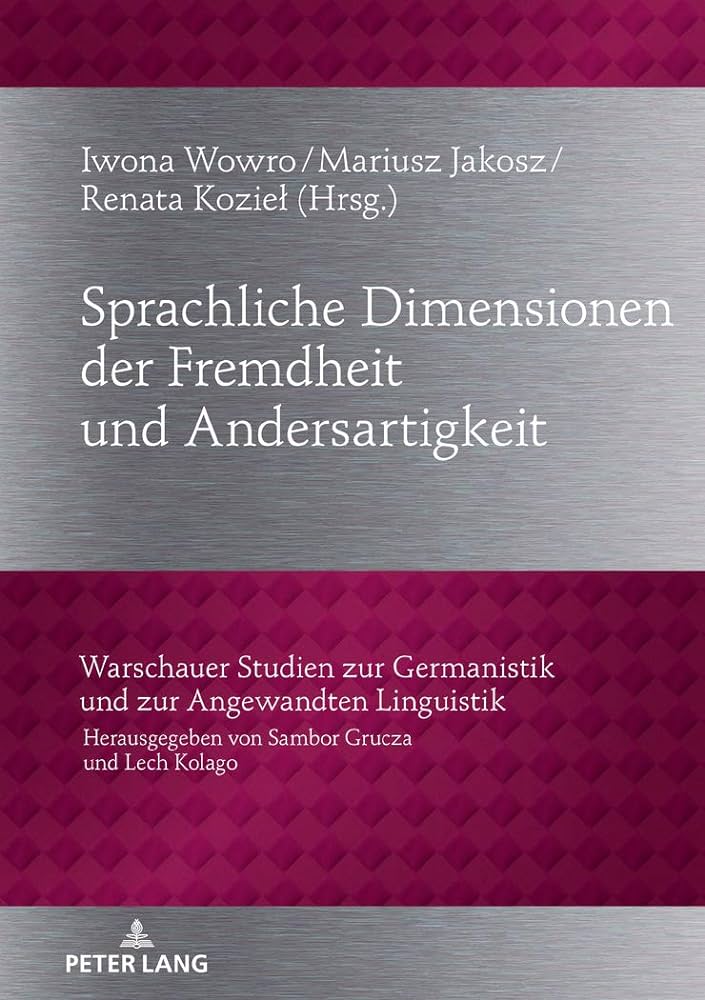 Iwona Wowro, Mariusz Jakosz, Renata Kozieł (red.) Sprachliche Dimensionen der Fremdheit und Andersartigkeit