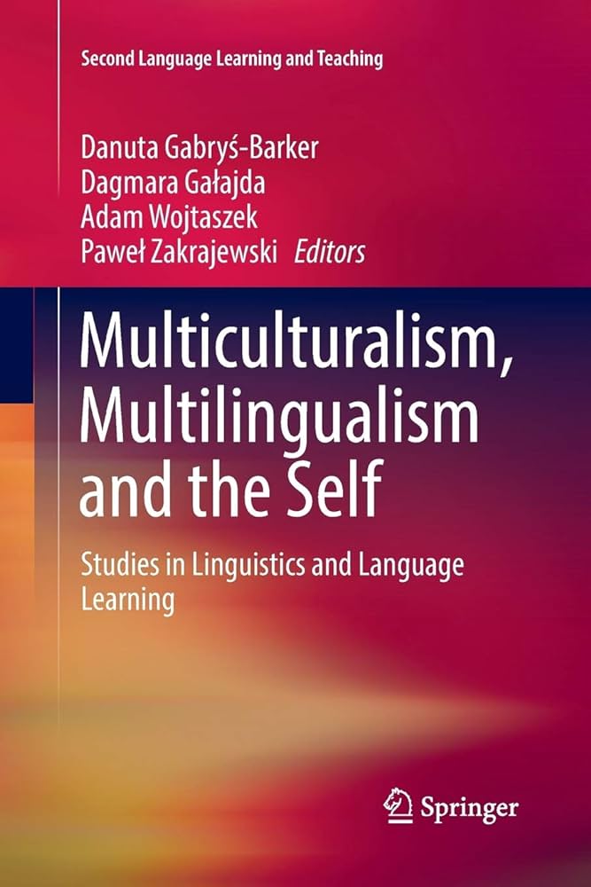 Danuta Gabryś-Barker, Dagmara Gałajda, Adam Wojtaszek, Paweł Zakrajewski (red.) Multiculturalism, Multilingualism and the Self. Studies in Linguistics and Language Learning