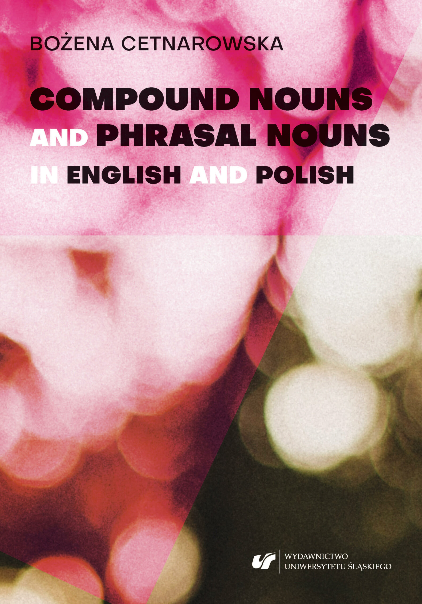 Bożena Cetnarowska Compound Nouns and Phrasal Nouns in English and Polish