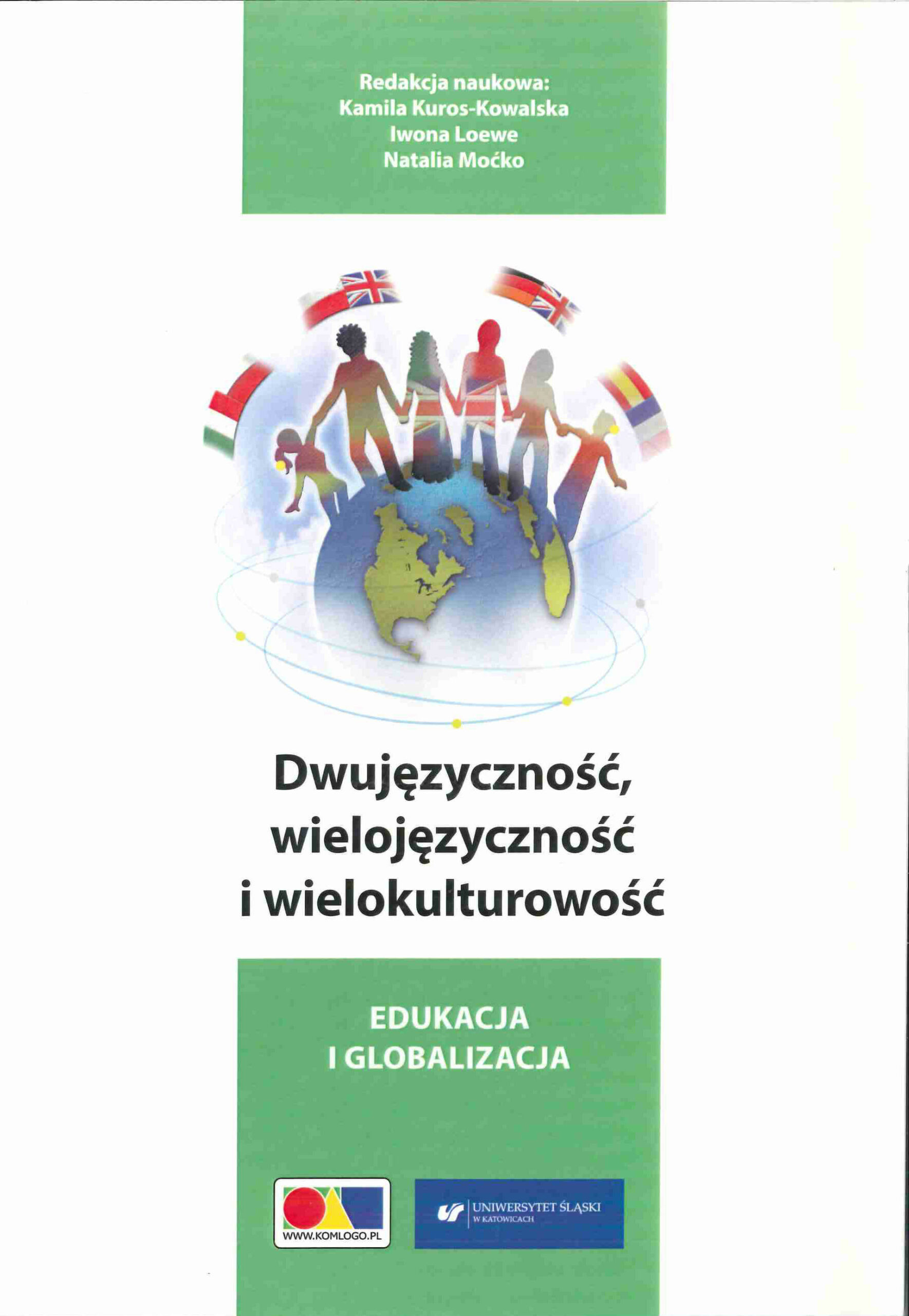 Loewe Iwona,Kuros-Kowalska Kamila, Moćko Natalia (red.) Dwujęzyczność, wielojęzyczność i wielokulturowość : edukacja i globalizacja