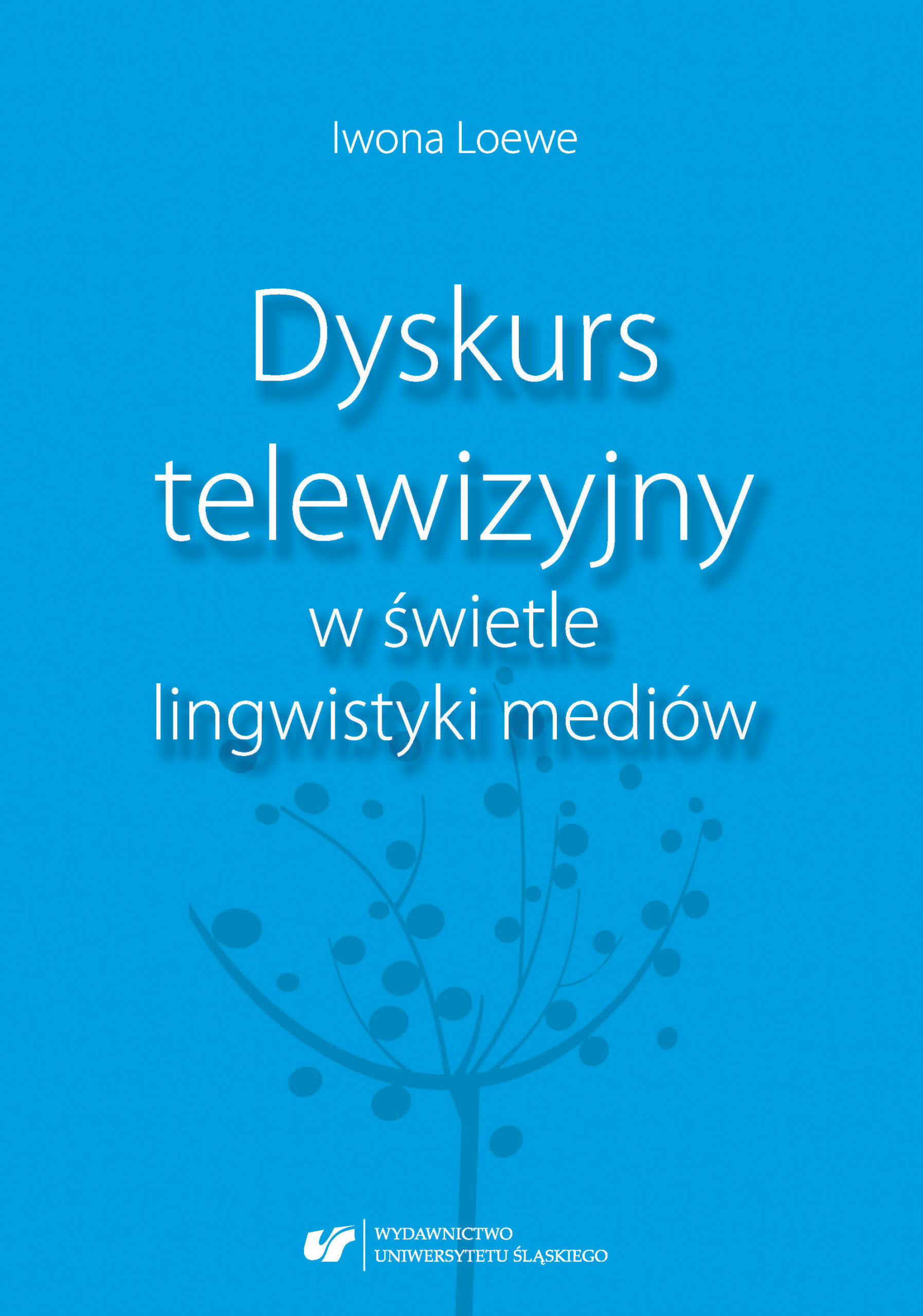 Iwona Loewe Dyskurs telewizyjny w świetle lingwistyki mediów