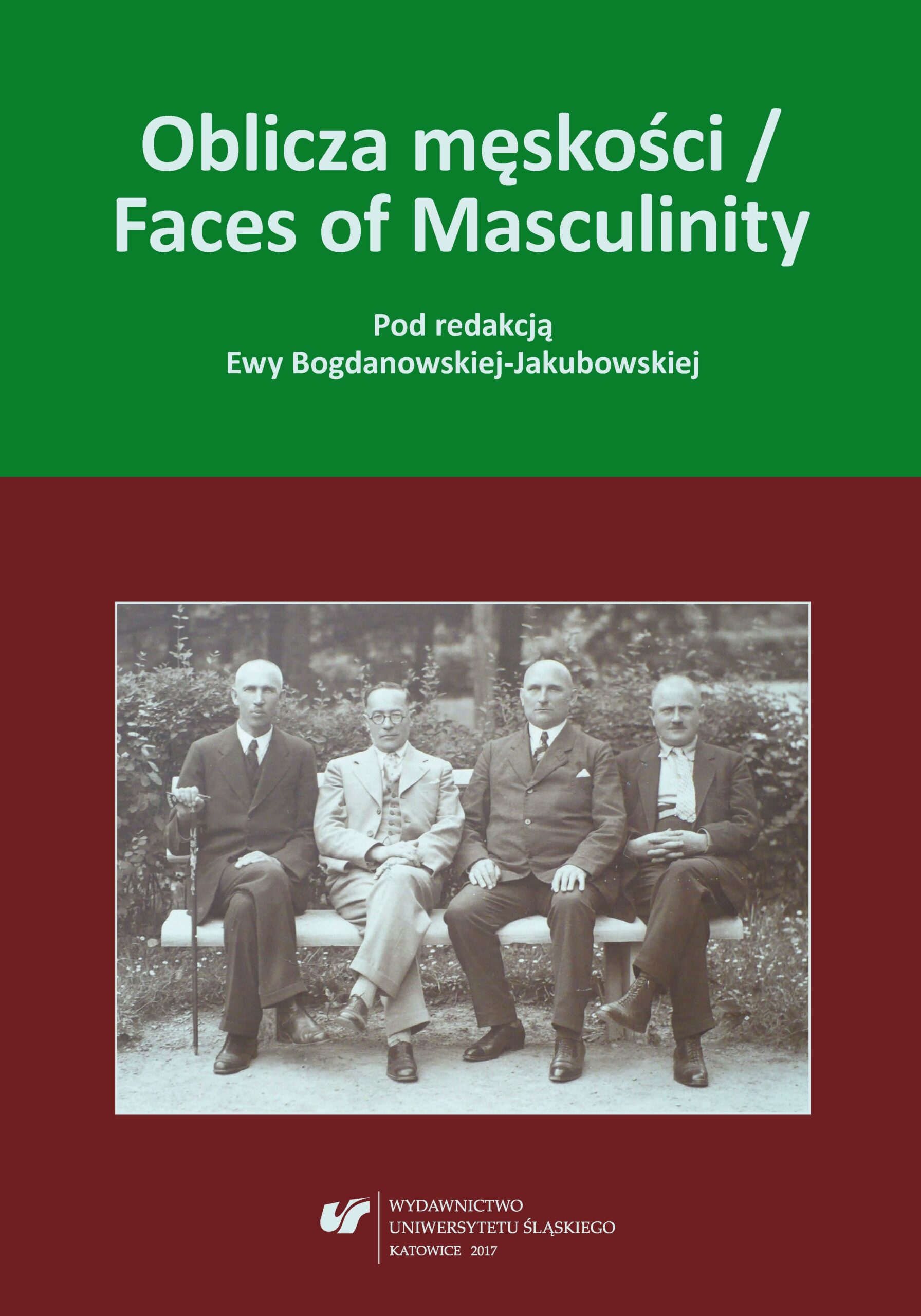 Ewa Bogdanowska-Jakubowska (red.) Oblicza męskości / Faces of masculinity