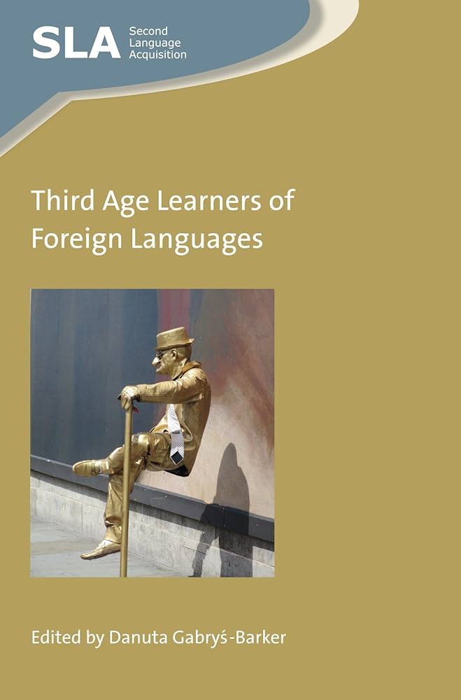 Danuta Gabryś-Barker (red.) Third Age Learners of Foreign Languages