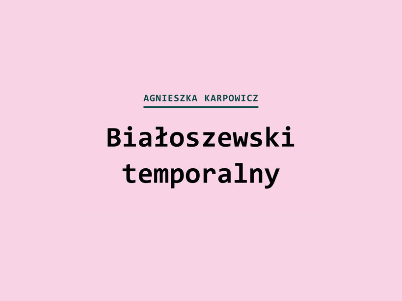 Agnieszka Karpowicz Białoszewski temporalny