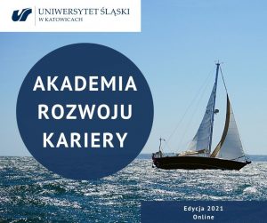 Obraz przedstwia żaglówkę która płynie po oceanie na samej górze widnieje logo Uniwersytetu Śląskiego w Katowicach na środku obrazka duży napis na niebieskim tle Akademia Rozwoju Kariery na samym dole równiez na niebieskim tle Edycja 2021
