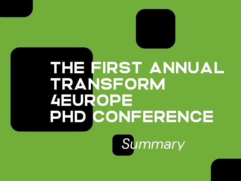 The First Annual Transform4Europe PhD Conference – Summary