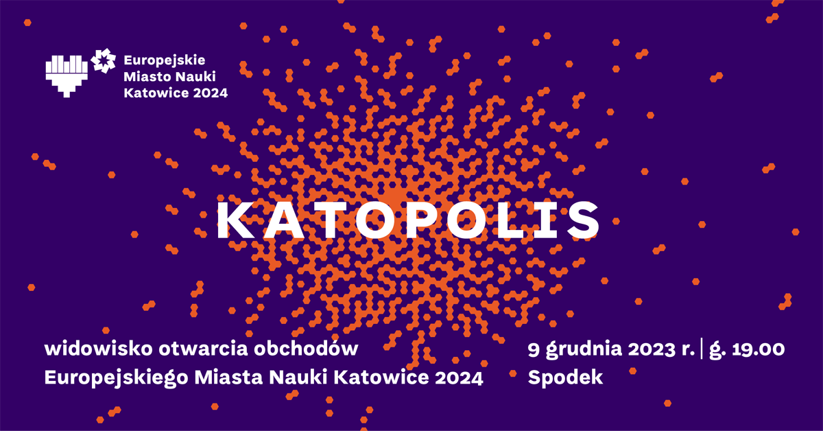 KATOPOLIS – Inauguracja 7. Śląskiego Festiwalu Nauki Katowice oraz Europejskiego Miasta Nauki Katowice 2024