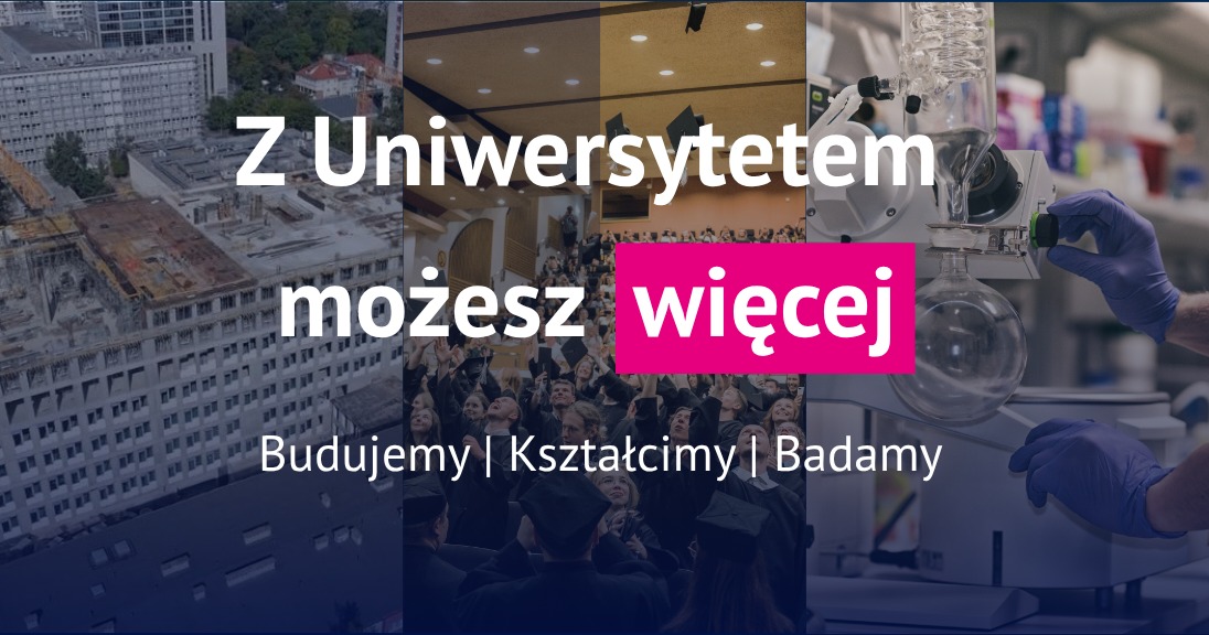 Z Uniwersytetem możesz więcej. Budujemy, kształcimy, badamy