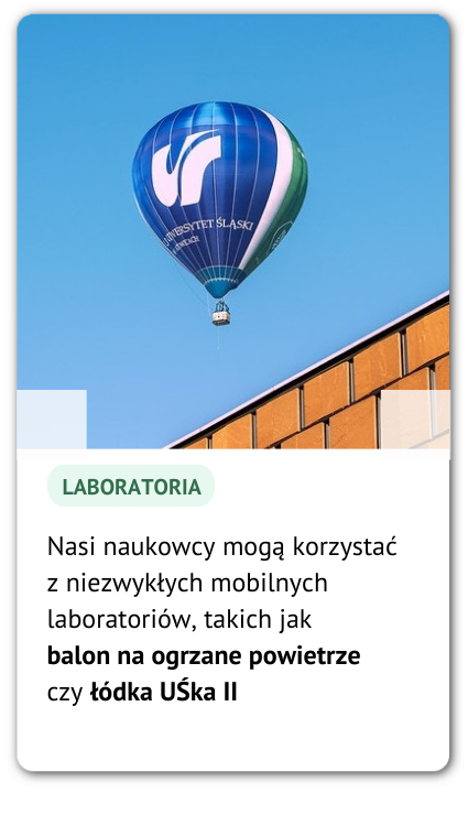 Balon uczelni oraz opis: Nasi naukowcy mogą korzystać z niezwykłych mobilnych laboratoriów, takich jak balon na ogrzane powietrze czy łódka UŚka II