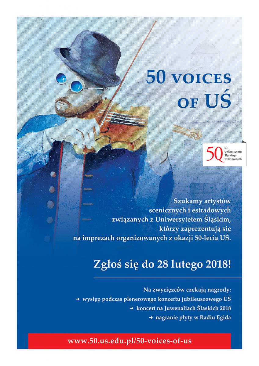 plakat promujący nową inicjatywę "50 voices od UŚ" z napisaem: szukamy artystów scenicznych i estradowych związanych z UŚ, którzy zaprezentują się na imprezach organizowanych z okazji 50-lecia UŚ. Obok zdjęcie mężczyzny z brodą, w okularach i czapce, który gra na skrzypcach. Kolorystyka przeważająco niebieska - w różnych odcieniach. Na dole plakatu czerwony pasek z linkiem: www.50.us.edu.pl/50-voices-of-us