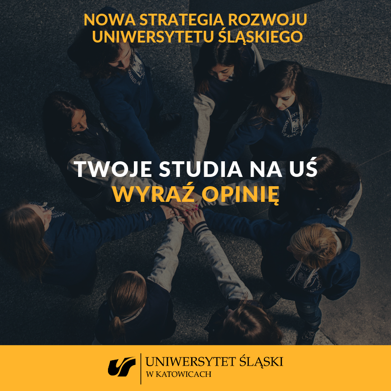 Plakat: kilka osób stojących w kole trzyma rękę jedną na drugiej, napis: Nowa strategia rozwoju Uniwersytetu Śląskiego, Twoje studia na UŚ, wyraź opinię