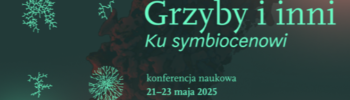 Konferencja „Grzyby i inni. Ku symbiocenowi”