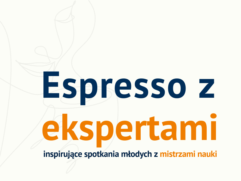 Grafika z tekstem: Espresso z ekspertami, inspirujące spotkania młodych z mistrzami nauki/Espresso with experts, inspiring meetings with science masters