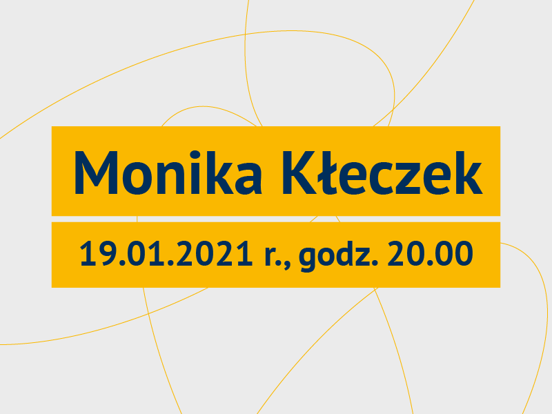 grafika promująca webinar, napis na żółtym tle: Monika Kłeczek, 19.01.2021 r., godz. 20.00