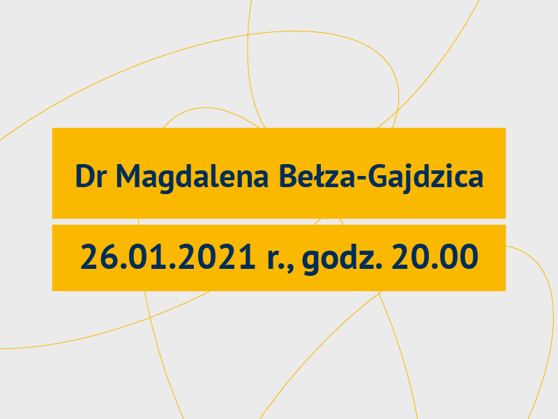 napis na żółtym tle: dr Magdalena Bełza-Gajdzica, 26.01.2021 r., godz. 20.00