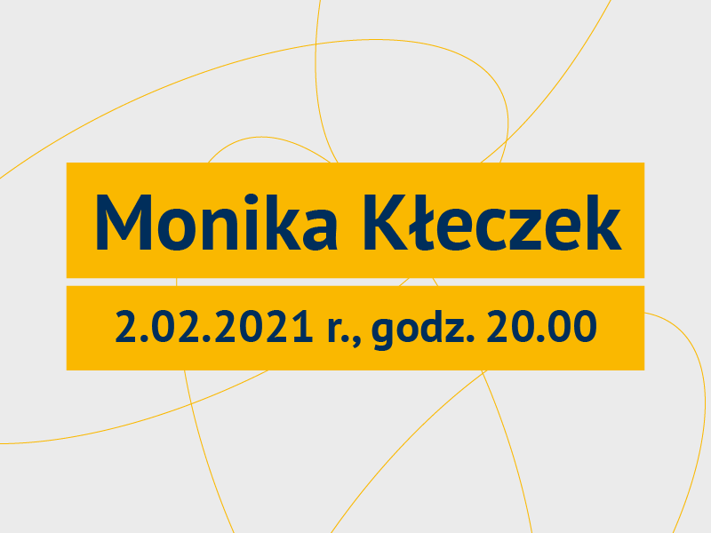 napis na żółtym tle: Monika Kłeczek, 2.02.2021 r., godz.20.00/caption on a yellow background: Monika Kłeczek, 2 February 2021, 8 PM