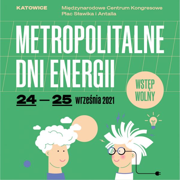 Grafika z napisem Katowice, Międzynarodowe Centrum Kongresowe, Plac Sławika i Antalla. Metropolitalne Dni Energii, 24-25 września 2021, Wstęp wolny.