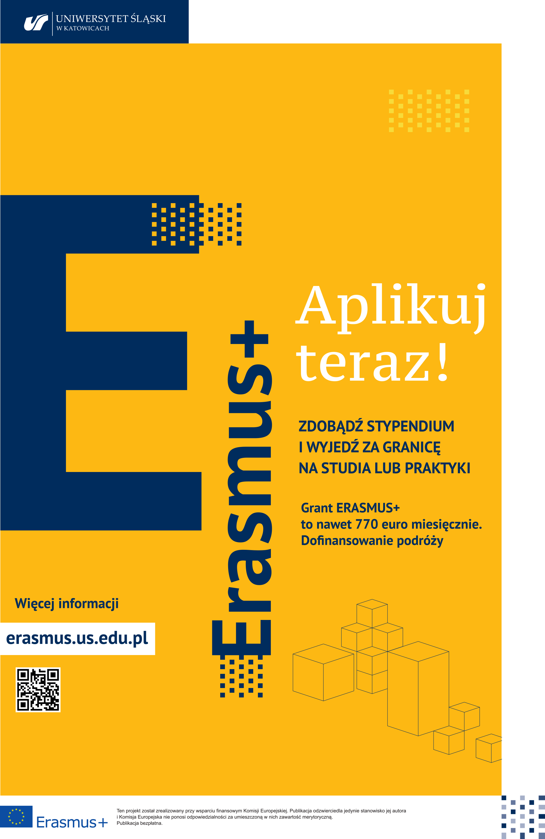 Erasmus+ Aplikuj teraz! szczegółowe inforamcje na stronie: erasmus.us.edu.pl