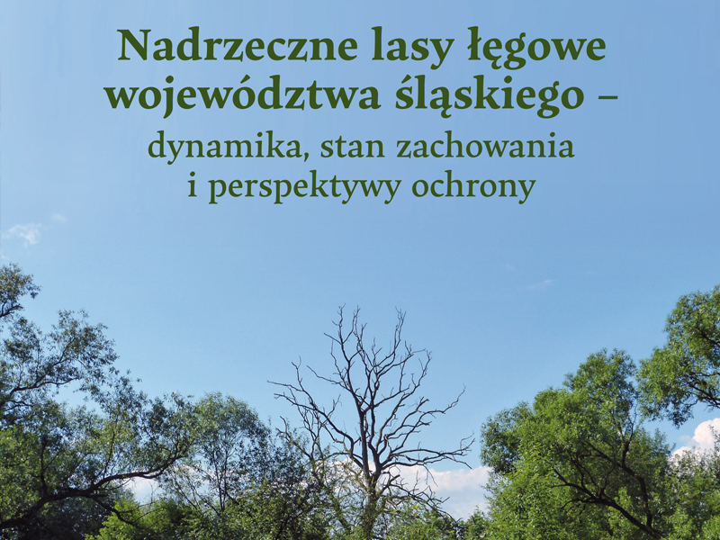 okładka książki: Nadrzeczne lasy łęgowe województwa śląskiego – dynamika, stan zachowania i perspektywy ochrony