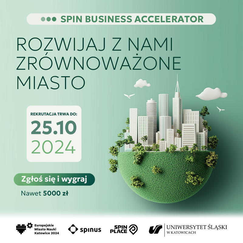 Grafika przedstawiająca kulę, której dolna połowa jest porośnięta trawą i zieloną roślinnością, a górna to wieżowce. U góry napis SPIN BUSINESS ACCELERATOR ROZWIJAJ Z NAMI ZRÓWNOWAŻONE MIASTO. Rekrutacja trwa do 25.10.2024 Zgłoś się i wygraj nawet 5000zł. Na dole logotypy organizatorów