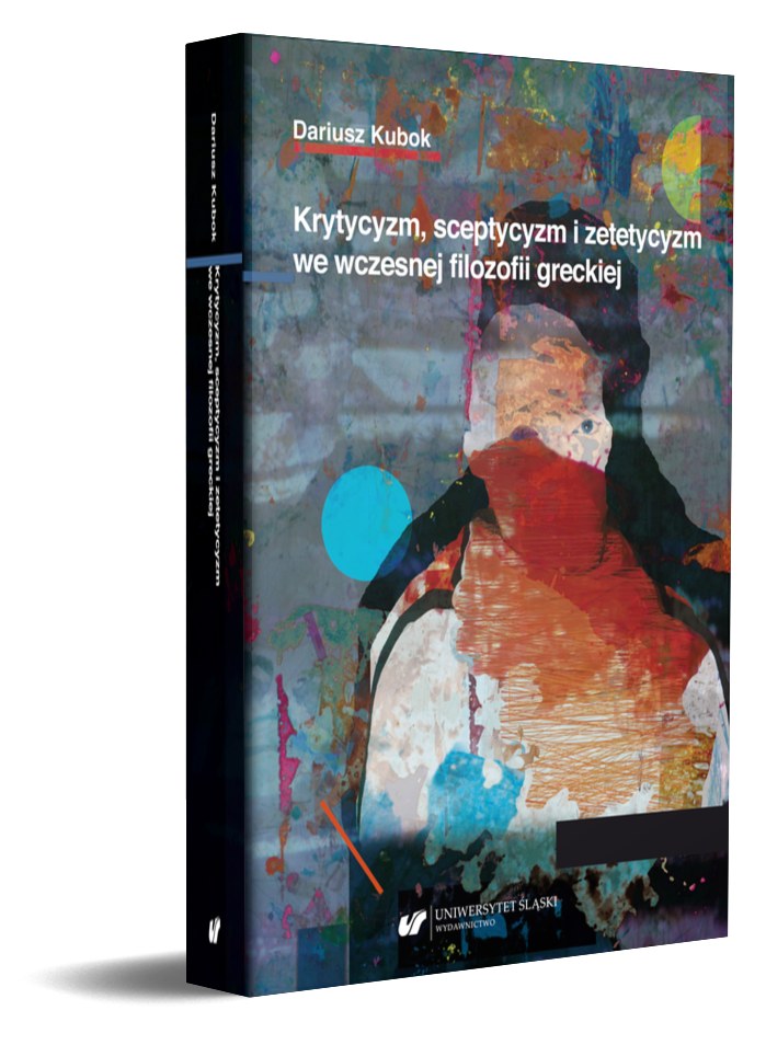 Okładka książki prof. Dariusza Kuboka "Krytycyzm, sceptycyzm i zetetycyzm we wczesnej filozofii greckiej"