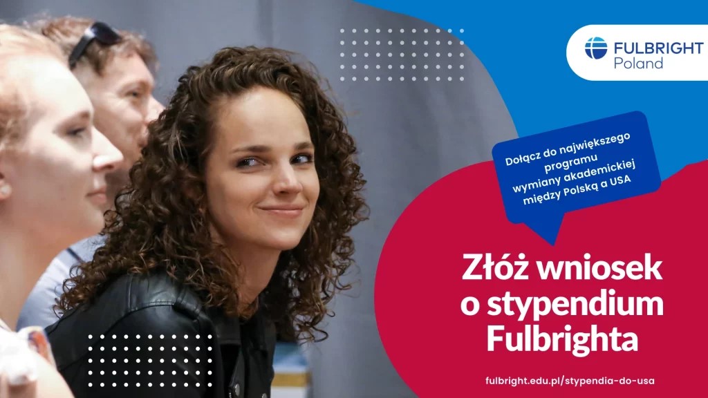 Złóż wniosek o stypendium Fulbrighta Dołącz do największego programu wymiany akademickiej między Polską a USA