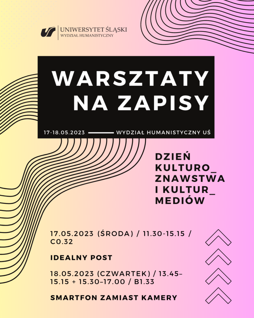 warsztaty na zapisy 17.05. 2023 (środa) / 11.30-15.15 / C0.32 IDEALNY POST 18.05.2023 (CZWARTEK) / 13.45-15.15 + 15.30-17.00 / B1.33 SMARTWON ZAMIAST KAMERY