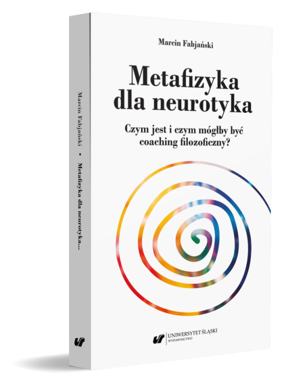 okładka książki „Metafizyka dla neurotyka. Czym jest i czym mógłby być coaching filozoficzny?”