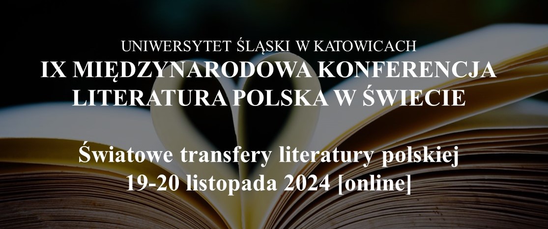 grafika: w tle zdjęcie otwartej książki, której dwie strony zostały zagięte na kształt serca, na tym napis: Uniwersytet Śląski w Katowicach IX międzynarodowa konferencja naukowa Literatura polska w świecie. Światowe transfery literatury polskiej 19-20 listopada 2024 (online)