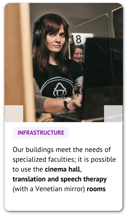 photo: a student, text: infrastructure, Our buildings meet the needs of specialized faculties; it is possible to use the cinema hall, translation and speech therapy (with a Venetian mirror) rooms