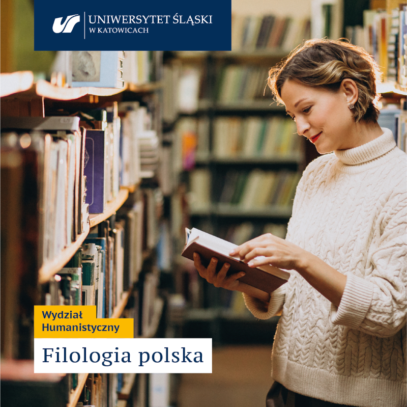 Grafika: zdjęcie kobiety stojącej między regałami w bibliotece i czytającej książkę; u góry logo Uniwersytetu Śląskiego w Katowicach, na dole tekst: Wydział Humanistyczny Filologia polska