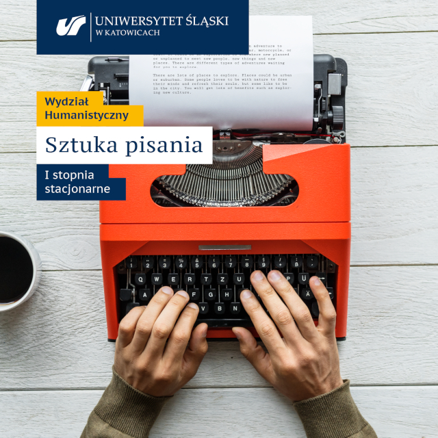 Grafika: zdjęcie zbliżenie na dłonie osoby piszącej na maszynie do pisania; u góry logo Uniwersytetu Śląskiego w Katowicach, na dole tekst: Wydział Humanistyczny Sztuka pisania I stopnia stacjonarne 
