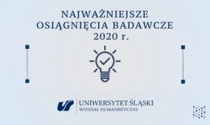 Najważniejsze osiągnięcia badawcze 2020 r. Uniwersytet Śląski Wydział Humanistyczny