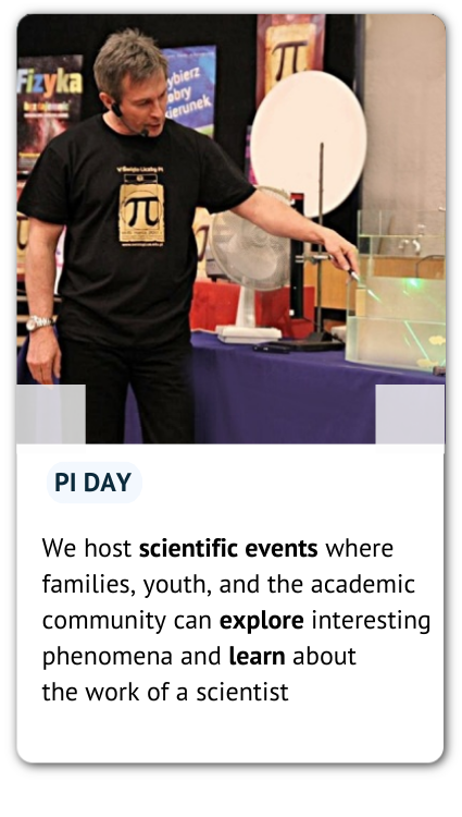 A photo made during the PI Day and an information: We host scientific events where families, youth, and the academic community can explore interesting phenomena and learn about the work of a scientist