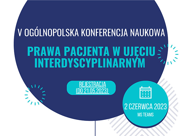 V Ogólnopolska Konferencja Naukowa "PRAWA PACJENTA W UJĘCIU INTERDYSCYPLINARNYM" 02.06.2023 r.