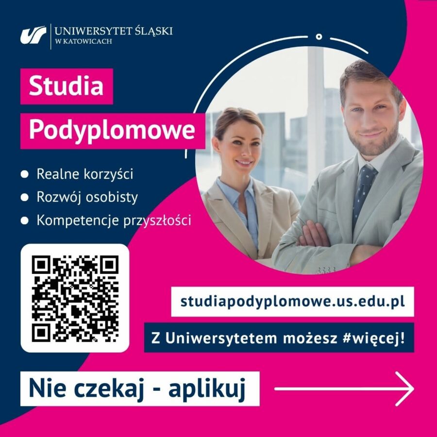 Grafika promująca Studia Podyplomowe na Uniwersytecie Śląskim w Katowicach. Tekst: Realne korzyści, Rozwój osobisty, Kompetencje przyszłości. Podany jest adres studiapodyplomowe.us.edu.pl, hasło Z Uniwersytetem możesz #więcej!, wezwanie Nie czekaj - aplikuj z białą strzałką oraz kod QR. Po prawej stronie w okrągłej ramce widnieje zdjęcie kobiety i mężczyzny w eleganckich strojach biznesowych.