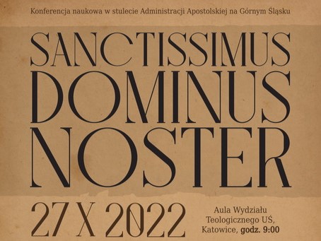 „Sanctissimus Dominus noster. W stulecie powstania Administracji Apostolskiej na Górnym Śląsku” - relacja z konferencji naukowej